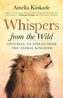 Kinkade, Amelia - Whispers from the Wild: Listening to Voices from the Animal Kingdom - 9781608683963 - V9781608683963