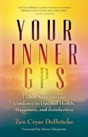 Zen Cryar Debrucke - Your Inner GPS: Follow Your Internal Guidance to Optimal Health, Happiness, and Satisfaction - 9781608684120 - V9781608684120