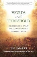 Lisa Smartt - Words at the Threshold: Investigating What We Say When We´re Nearing Death - 9781608684601 - V9781608684601