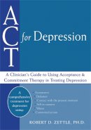 Robert Zettle - ACT For Depression: A Clinician´s Guide to Using Acceptance & Commitment Therapy in Treating Depression - 9781608821266 - V9781608821266