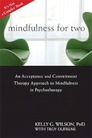 Kelly G. Wilson - Mindfulness for Two: An Acceptance and Commitment Therapy Approach to Mindfulness in Psychotherapy - 9781608822669 - V9781608822669