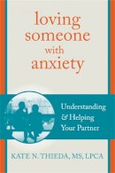 Kate N. Thieda - Loving Someone with Anxiety: Understanding and Helping Your Partner - 9781608826117 - V9781608826117