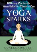 Krucoff E-RYT, Carol - Yoga Sparks: 108 Easy Practices for Stress Relief in a Minute or Less - 9781608827008 - V9781608827008