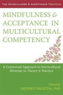 Akihiko Masuda - Mindfulness and Acceptance in Multicultural Competency: A Contextual Approach to Sociocultural Diversity in Theory and Practice - 9781608827466 - V9781608827466