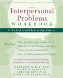 Mckay Phd, Matthew, Fanning, Patrick, Lev Psyd, Avigail, Skeen Psyd, Michelle - The Interpersonal Problems Workbook: ACT to End Painful Relationship Patterns - 9781608828364 - V9781608828364