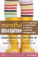 Shauna L. Shapiro - Mindful Discipline: A Loving Approach to Setting Limits and Raising an Emotionally Intelligent Child - 9781608828845 - V9781608828845