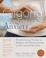 Kam Chuen Lam - The Qigong Workbook for Anxiety: Powerful Energy Practices to Rebalance Your Nervous System and Free Yourself from Fear - 9781608829491 - V9781608829491