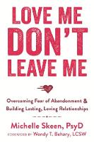 Michelle Skeen - Love Me, Don´t Leave Me: Overcoming Fear of Abandonment and Building Lasting, Loving Relationships - 9781608829521 - V9781608829521