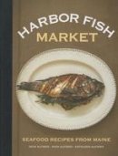 Nick Alfiero - Harbor Fish Market: Seafood Recipes from Maine - 9781608932450 - V9781608932450