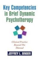 Jeffrey L. Binder - Key Competencies in Brief Dynamic Psychotherapy: Clinical Practice Beyond the Manual - 9781609181680 - V9781609181680