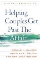 Donald H. Baucom - Helping Couples Get Past the Affair: A Clinician´s Guide - 9781609182397 - V9781609182397