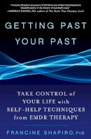 Francine Shapiro - Getting Past Your Past: Take Control of Your Life with Self-Help Techniques from EMDR Therapy - 9781609619954 - V9781609619954