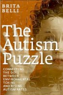 Brita Belli - The Autism Puzzle: Connecting the Dots Between Environmental Toxins and Rising Autism Rates - 9781609804602 - V9781609804602