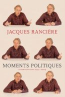 Jacques Ranciere - Moments Politiques - 9781609805333 - V9781609805333