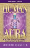 Kuthumi, Kul, Djwal - The Human Aura: How to Activate and Energize Your Aura and Chakras - 9781609882617 - V9781609882617