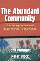 John Mcknight - The Abundant Community: Awakening the Power of Families and Neighborhoods - 9781609940812 - V9781609940812
