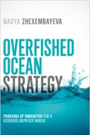 Nadya Zhexembayeva - Overfished Ocean Strategy: Powering Up Innovation for a Resource-Deprived World - 9781609949648 - V9781609949648