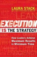 Laura Stack - Execution is the Strategy: How Leaders Achieve Maximum Results in Minimum Time - 9781609949686 - V9781609949686