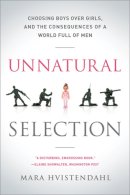 Mara Hvistendahl - Unnatural Selection: Choosing Boys Over Girls, and the Consequences of a World Full of Men - 9781610391511 - V9781610391511