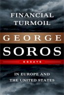 Soros, George - Financial Turmoil in Europe and the United States: Essays - 9781610391528 - V9781610391528