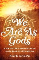 Kate Daloz - We Are As Gods: Back to the Land in the 1970s on the Quest for a New America - 9781610392259 - V9781610392259