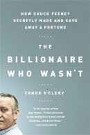 Conor O´clery - The Billionaire Who Wasn´t: How Chuck Feeney Secretly Made and Gave Away a Fortune - 9781610393348 - V9781610393348