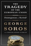 George Soros - The Tragedy of the European Union: Disintegration or Revival? - 9781610394215 - KMK0007947