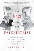 Jack El-Hai - The Nazi and the Psychiatrist: Hermann Göring, Dr. Douglas M. Kelley, and a Fatal Meeting of Minds at the End of WWII - 9781610394635 - V9781610394635