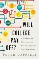 Peter Cappelli - Will College Pay Off?: A Guide to the Most Important Financial Decision You´ll Ever Make - 9781610395267 - V9781610395267