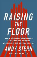 Andy Stern - Raising the Floor: How a Universal Basic Income Can Renew Our Economy and Rebuild the American Dream - 9781610396257 - V9781610396257