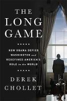 Derek Chollet - The Long Game: How Obama Defied Washington and Redefined America´s Role in the World - 9781610396608 - V9781610396608