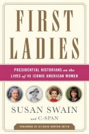 C-Span C-Span - First Ladies: Presidential Historians on the Lives of 45 Iconic American Women - 9781610397179 - V9781610397179