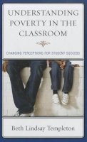 Beth Lindsay Templeton - Understanding Poverty in the Classroom: Changing Perceptions for Student Success - 9781610483636 - V9781610483636