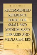  - Recommended Reference Books for Small and Medium-sized Libraries and Media Centers: 2014 Edition, Volume 34, 34th Edition (Recommended Reference Books ... & Medium-Sized Libraries & Media Centers) - 9781610695510 - V9781610695510
