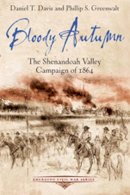 Daniel T. Davis - Bloody Autumn: The Shenandoah Valley Campaign of 1864 - 9781611211658 - V9781611211658