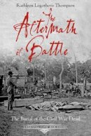 Meg Groeling - The Aftermath of Battle. The Burial of the Civil War Dead.  - 9781611211894 - V9781611211894