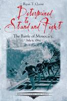 Ryan Quint - Determined to Stand and Fight: The Battle of Monocacy, July 9, 1864 - 9781611213461 - V9781611213461