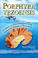 Koji Mikami - Porphyra Yezoensis: Frontiers in Physiological & Molecular Biological Research - 9781611223040 - V9781611223040