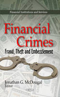 Jonathan G. Mcdougal (Ed.) - Financial Crimes: Fraud, Theft & Embezzlement - 9781611224795 - V9781611224795