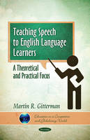 Martin R. Gitterman - Teaching Speech to English Language Learners: A Theoretical & Practical Focus - 9781611229783 - V9781611229783
