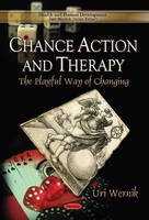 Uri Wernik - Chance Action & Therapy: The Playful Way of Changing - 9781611229875 - V9781611229875