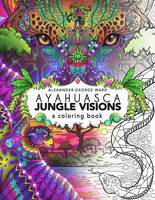 Alexander Ward - Ayahuasca Jungle Visions: A Coloring Book - 9781611250534 - KSG0014101