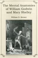William D. Brewer - The Mental Anatomies of William Godwin and Mary Shelley - 9781611472004 - V9781611472004
