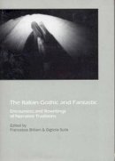 Francesca Billiani (Ed.) - The Italian Gothic and Fantastic: Encounters and Rewritings of Narrative Traditions - 9781611473537 - V9781611473537