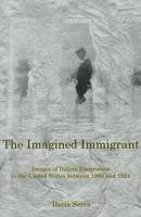 Ilaria Serra - The Imagined Immigrant: The Images of Italian Emigration to the United States Between 1890 and 1924 - 9781611474053 - V9781611474053