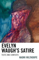 Milthorpe, Naomi - Evelyn Waugh's Satire: Texts and Contexts - 9781611478747 - V9781611478747