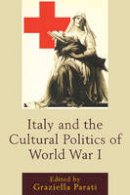  - Italy and the Cultural Politics of World War I (The Fairleigh Dickinson University Press Series in Italian Studies) - 9781611479508 - V9781611479508