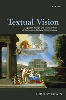 Timothy Erwin - Textual Vision: Augustan Design and the Invention of Eighteenth-Century British Culture - 9781611485691 - V9781611485691