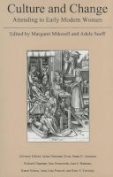 Margaret Mikesell (Ed.) - Culture and Change: Attending to Early Modern Women - 9781611492316 - V9781611492316