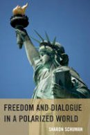 Schuman, Sharon - Freedom and Dialogue in a Polarized World - 9781611496024 - V9781611496024